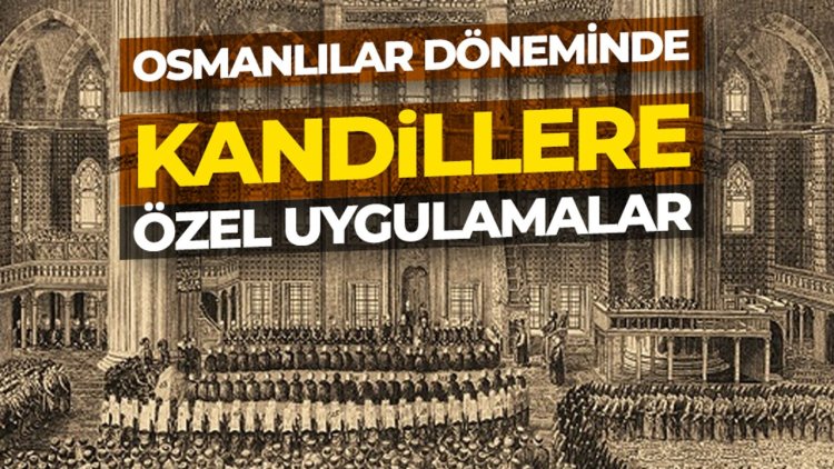 Osmanlılar döneminde kandillere özel uygulamalar