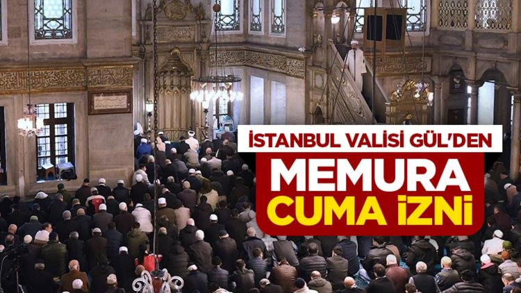 İstanbul Valisi Gül'den memura Cuma izni