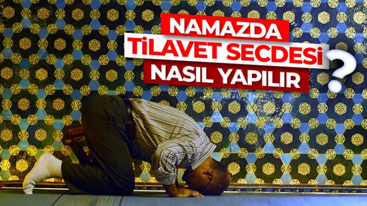 Namazda tilavet secdesi nasıl yapılır?