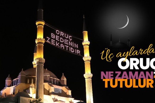 Üç aylarda oruç ne zaman tutulur?