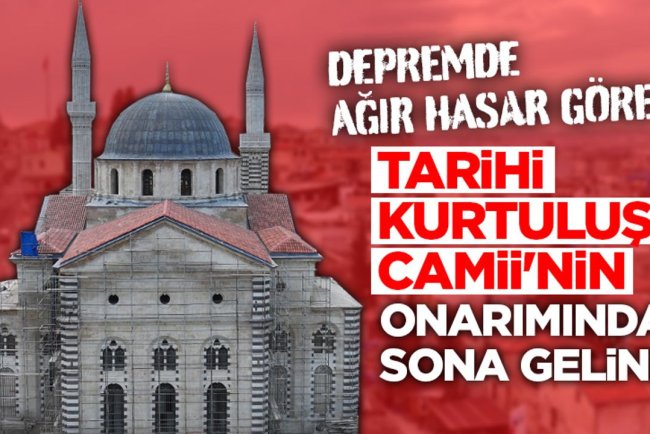 Depremde ağır hasar gören tarihi Kurtuluş Camii'nin onarımında sona gelindi