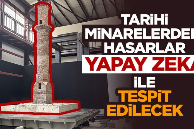 Tarihi minarelerdeki hasarlar "yapay zeka ve çoklu kamera teknolojisi" ile tespit edilecek