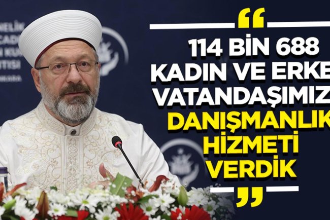Başkan Erbaş: 114 bin 688 kadın ve erkek vatandaşımıza danışmanlık hizmeti verdik