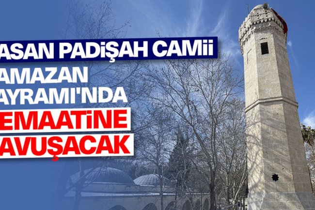 Hasan Padişah Camii, Ramazan Bayramı'nda cemaatine kavuşacak