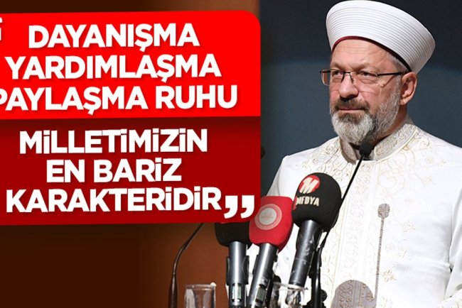 Başkan Erbaş: Dayanışma, yardımlaşma, paylaşma ruhu, milletimizin en bariz karakteridir