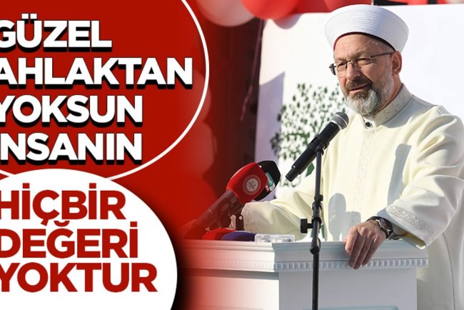 Erbaş: Güzel ahlaktan yoksun insanın hiçbir değeri yoktur