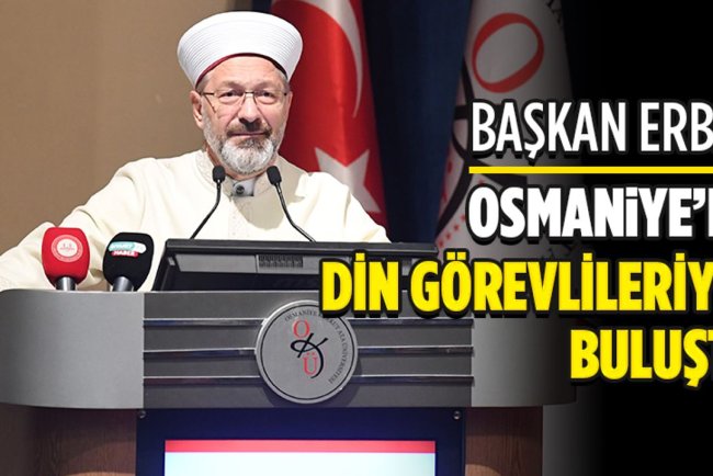 Başkan Erbaş, Osmaniye’de din görevlileriyle buluştu