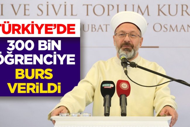 Başkan Erbaş: Türkiye’de 300 bin öğrenciye burs verildi