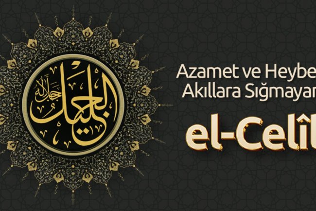 Azamet ve Heybeti Akıllara Sığmayan: El Celîl