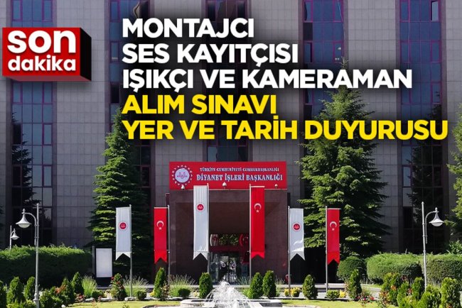 Montajcı, Ses Kayıtçısı, Işıkçı ve Kameraman Alım Sınavı Yer ve Tarih Duyurusu