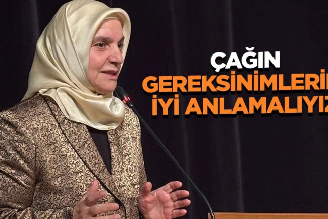 Akbulut: Çağın gereksinimlerini iyi anlamalıyız