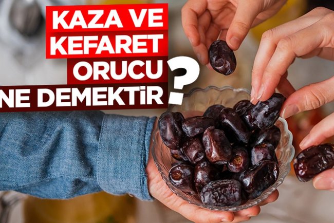 Kaza ve kefaret orucu ne demektir?