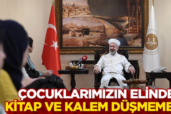 Başkan Erbaş: “Çocuklarımızın elinden kitap ve kalem düşmemeli”