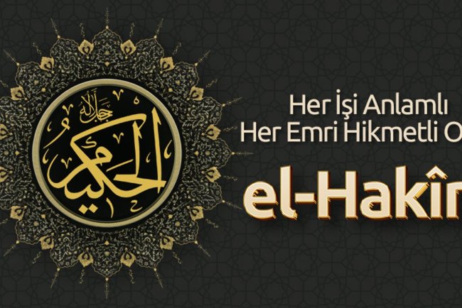 Her İşi Anlamlı, Her Emri Hikmetli Olan: El Hakîm