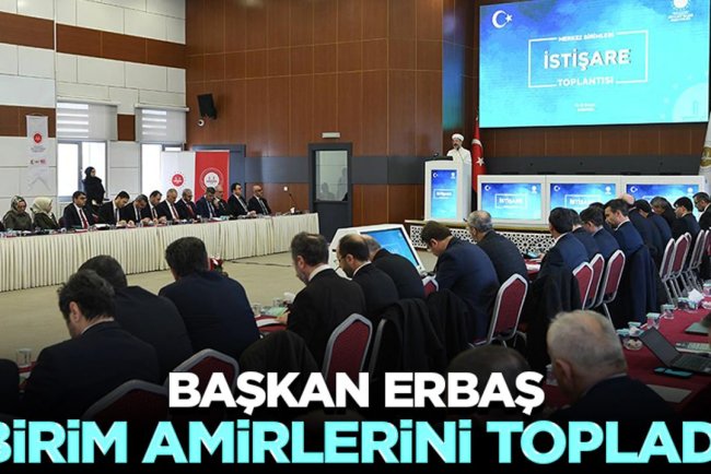 Başkan Erbaş, birim amirlerini topladı
