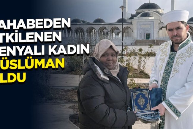 Sahabeden etkilenen Kenyalı kadın Müslüman oldu