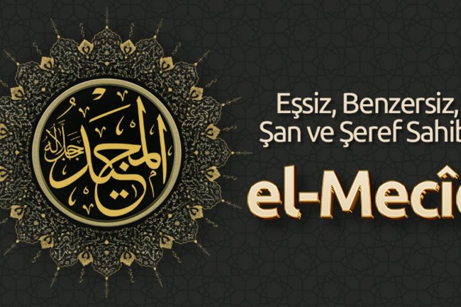 Eşsiz, Benzersiz, Şan ve Şeref Sahibi: El Mecîd