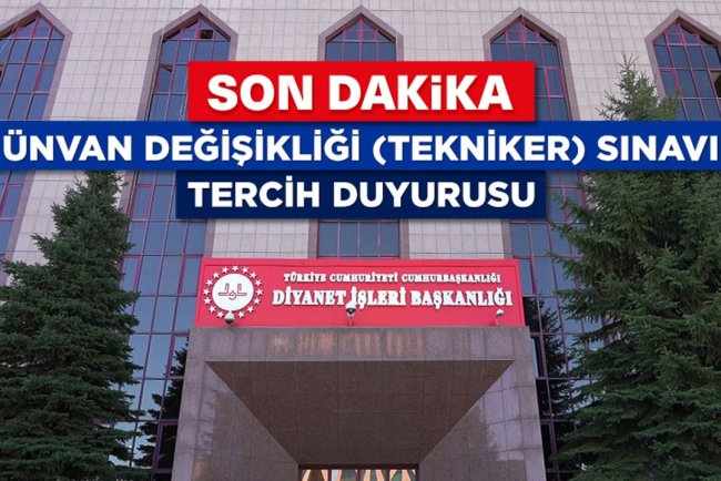 Ünvan Değişikliği (Tekniker) Sınavı tercih duyurusu
