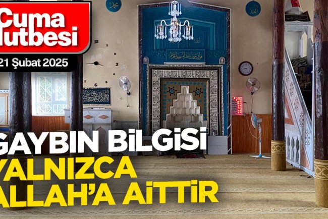 21 Şubat 2025 - Cuma Hutbesi