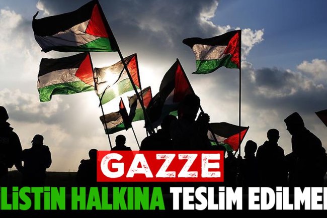 Gazze, Filistin halkına teslim edilmeli