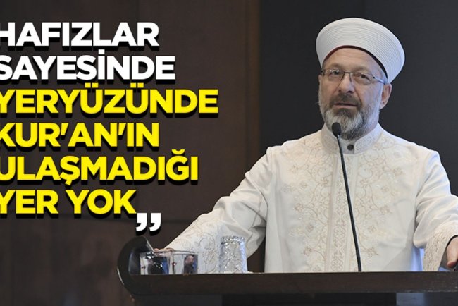 Erbaş: Hafızlar sayesinde yeryüzünde Kur'an'ın ulaşmadığı yer yok