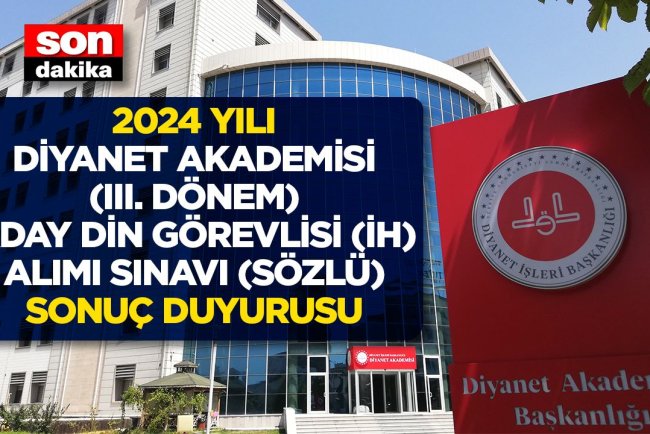2024 Yılı Diyanet Akademisi (III. Dönem) Aday Din Görevlisi (İH) Alımı Sınavı (Sözlü) Sonuç Duyurusu