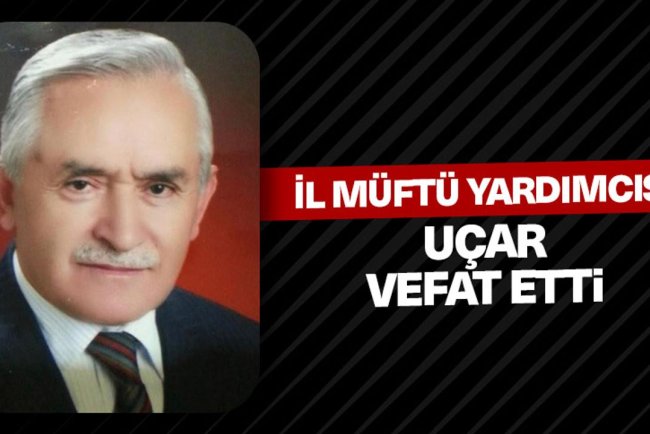 İl Müftü Yardımcısı Uçar, vefat etti