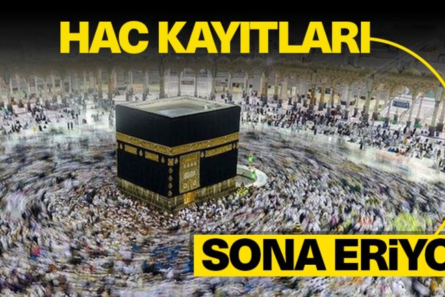 Hac kesin kayıtları yarın sona erecek