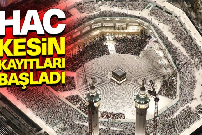 Hac kesin kayıtları başladı