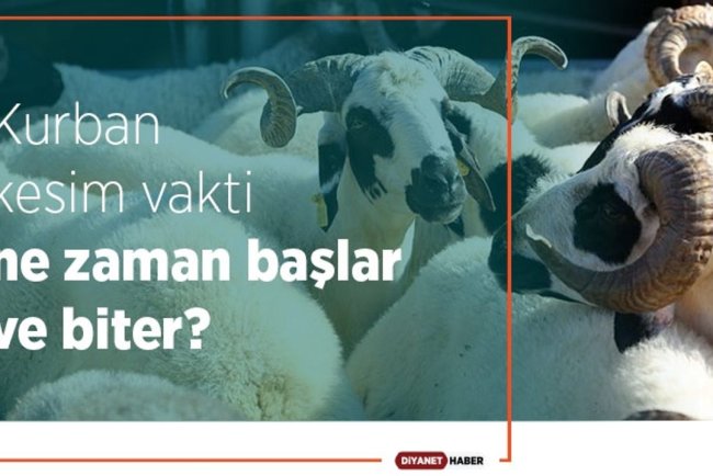 Kurban kesim vakti ne zaman başlar ve biter?