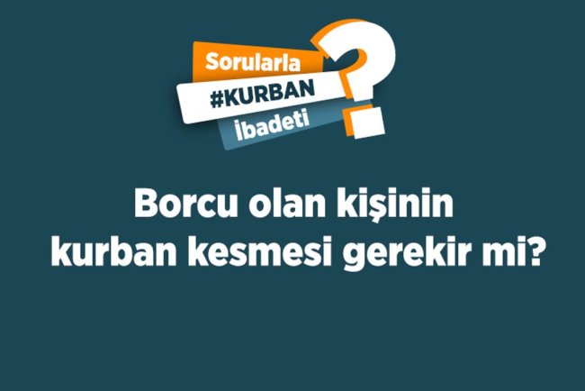 Borcu olan kişinin kurban kesmesi gerekir mi?
