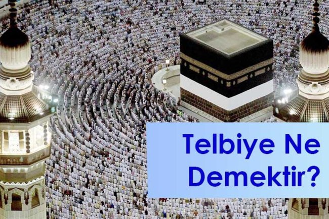 Lebbeyk Allahümme Lebbeyk, Telbiye, Arapça okunuşu, Telbiyenin anlamı nedir?