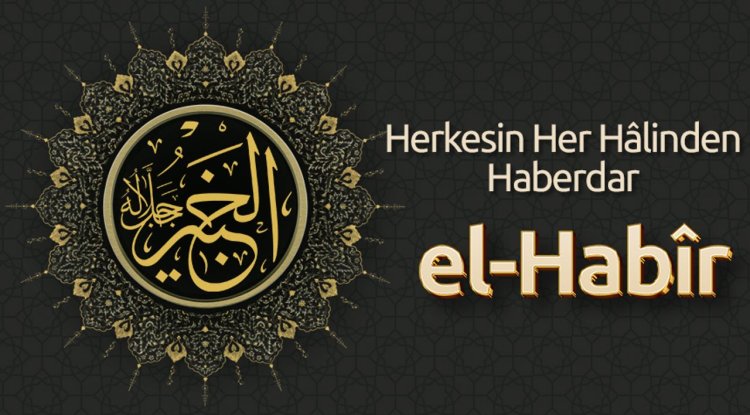 Herkesin Her Hâlinden Haberdar:  El-Habîr