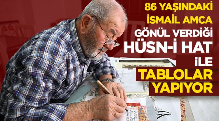 86 yaşındaki İsmail amca gönül verdiği hüsn-i hat ile tablolar yapıyor