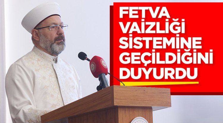 Erbaş, Fetva vaizliği sistemine geçildiğini duyurdu