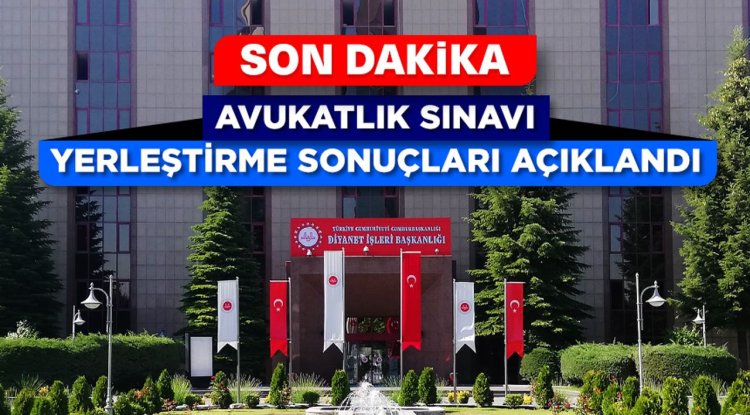 Avukatlık Sınavı yerleştirme sonuçları açıklandı