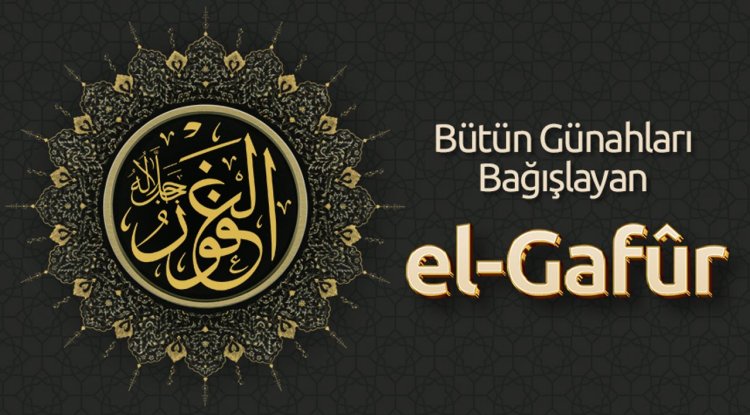 Bütün Günahları Bağışlayan: El-Gafûr