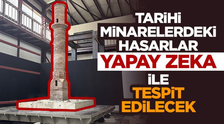 Tarihi minarelerdeki hasarlar "yapay zeka ve çoklu kamera teknolojisi" ile tespit edilecek