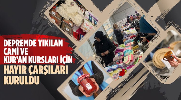 Depremde yıkılan cami ve Kur’an kursları için hayır çarşıları kuruldu