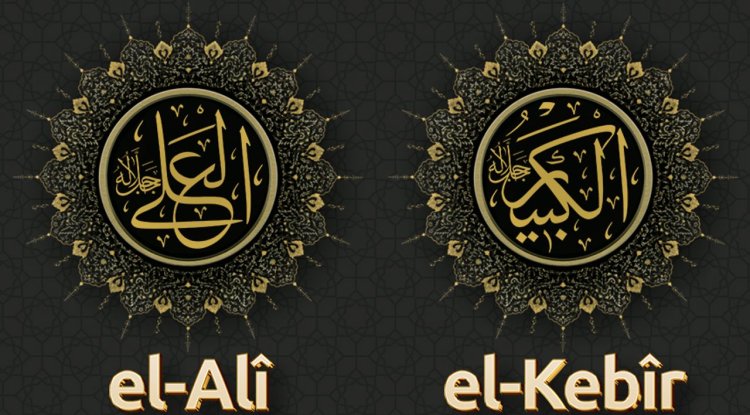 Yücelerin Yücesi, Büyüklerin En  Büyüğü: El Alî ve El Kebîr Olan Allah