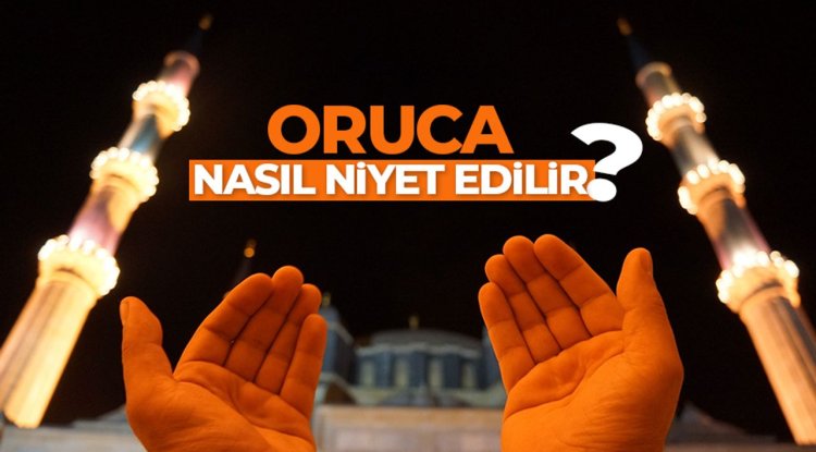 Oruca ne zaman ve nasıl niyet edilir?