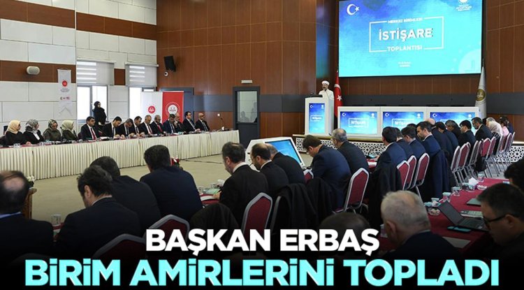 Başkan Erbaş, birim amirlerini topladı