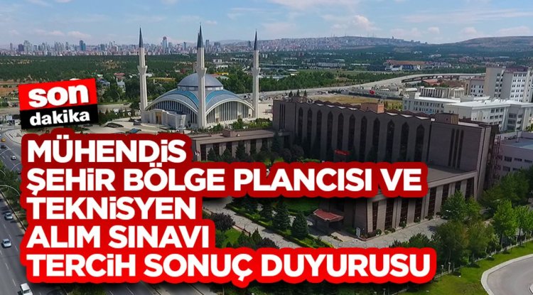 Mühendis, Şehir Bölge Plancısı ve Teknisyen Alım Sınavı Tercih Sonuç Duyurusu