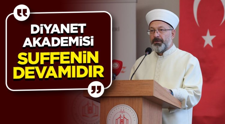 Erbaş: Diyanet Akademisi suffenin devamıdır