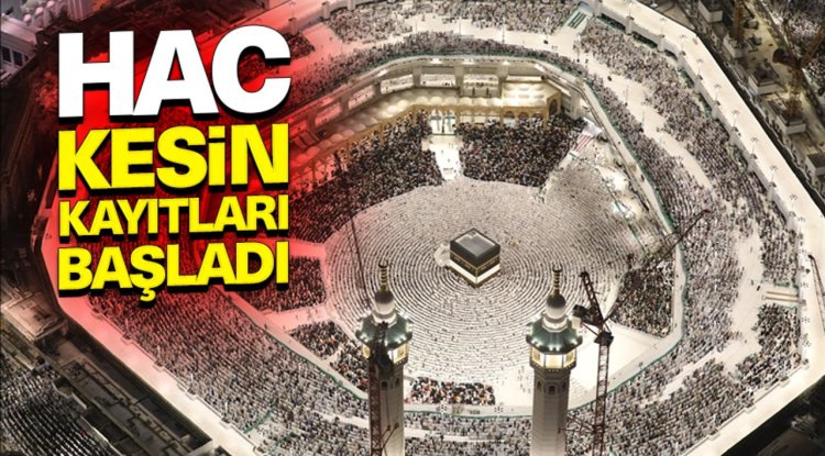 Hac kesin kayıtları başladı