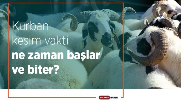 Kurban kesim vakti ne zaman başlar ve biter?