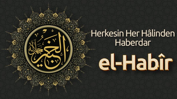 Herkesin Her Hâlinden Haberdar:  El-Habîr