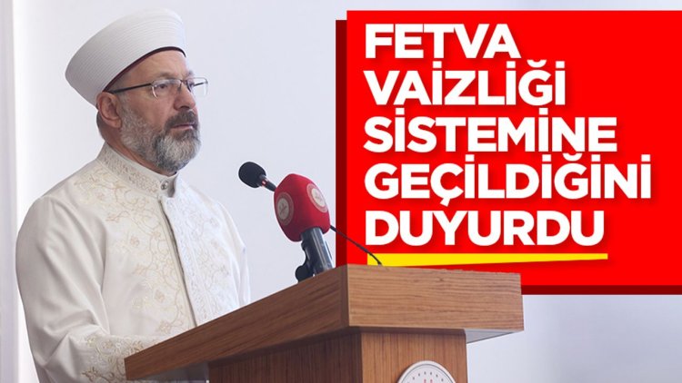 Erbaş, Fetva vaizliği sistemine geçildiğini duyurdu