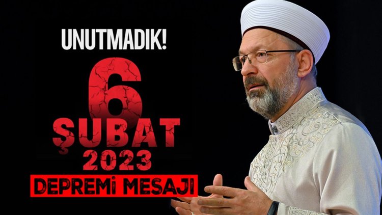 Başkan Erbaş'tan 6 Şubat Kahramanmaraş Depremi mesajı