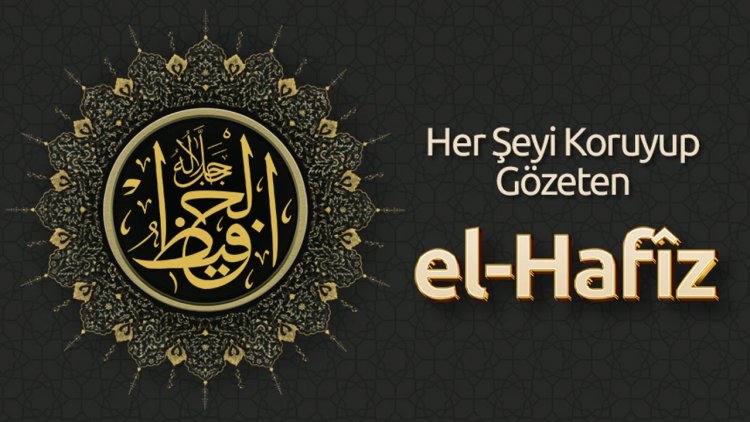 Her Şeyi Koruyup Gözeten: El Hafîz